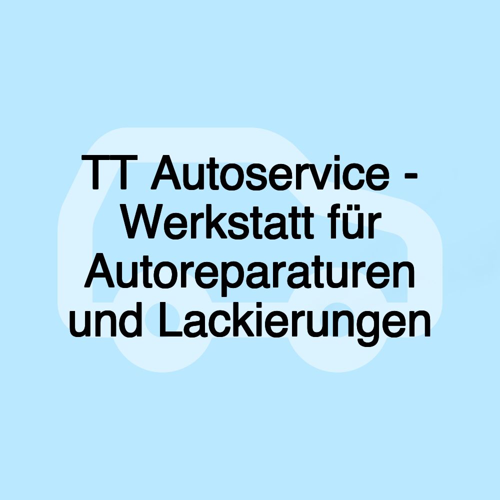 TT Autoservice - Werkstatt für Autoreparaturen und Lackierungen