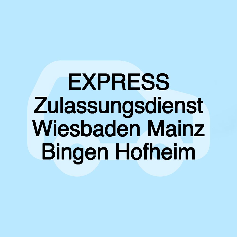 EXPRESS Zulassungsdienst Wiesbaden Mainz Bingen Hofheim