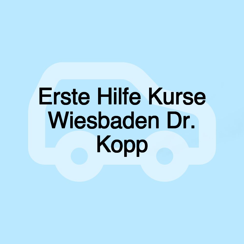 Erste Hilfe Kurse Wiesbaden Dr. Kopp