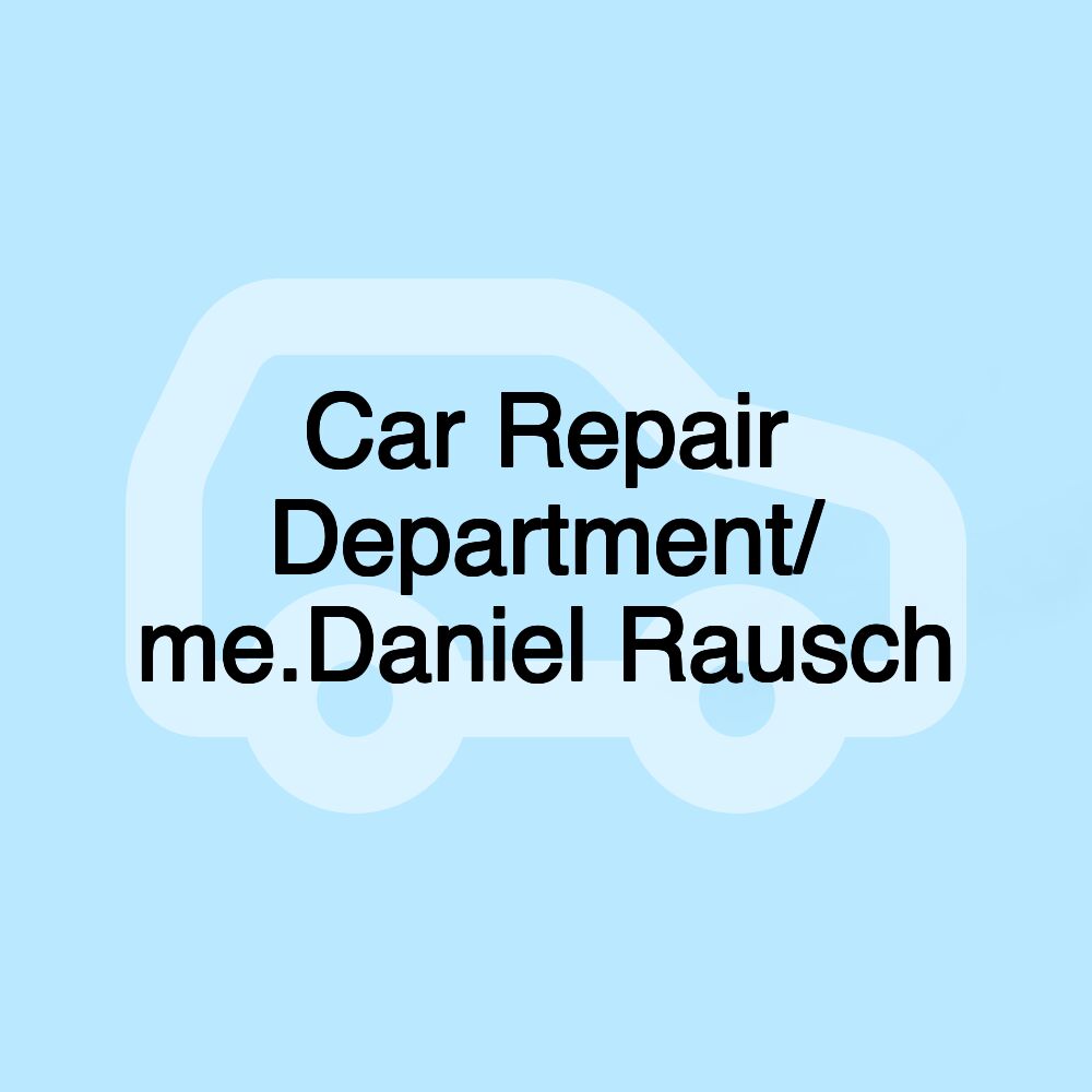 Car Repair Department/ me.Daniel Rausch