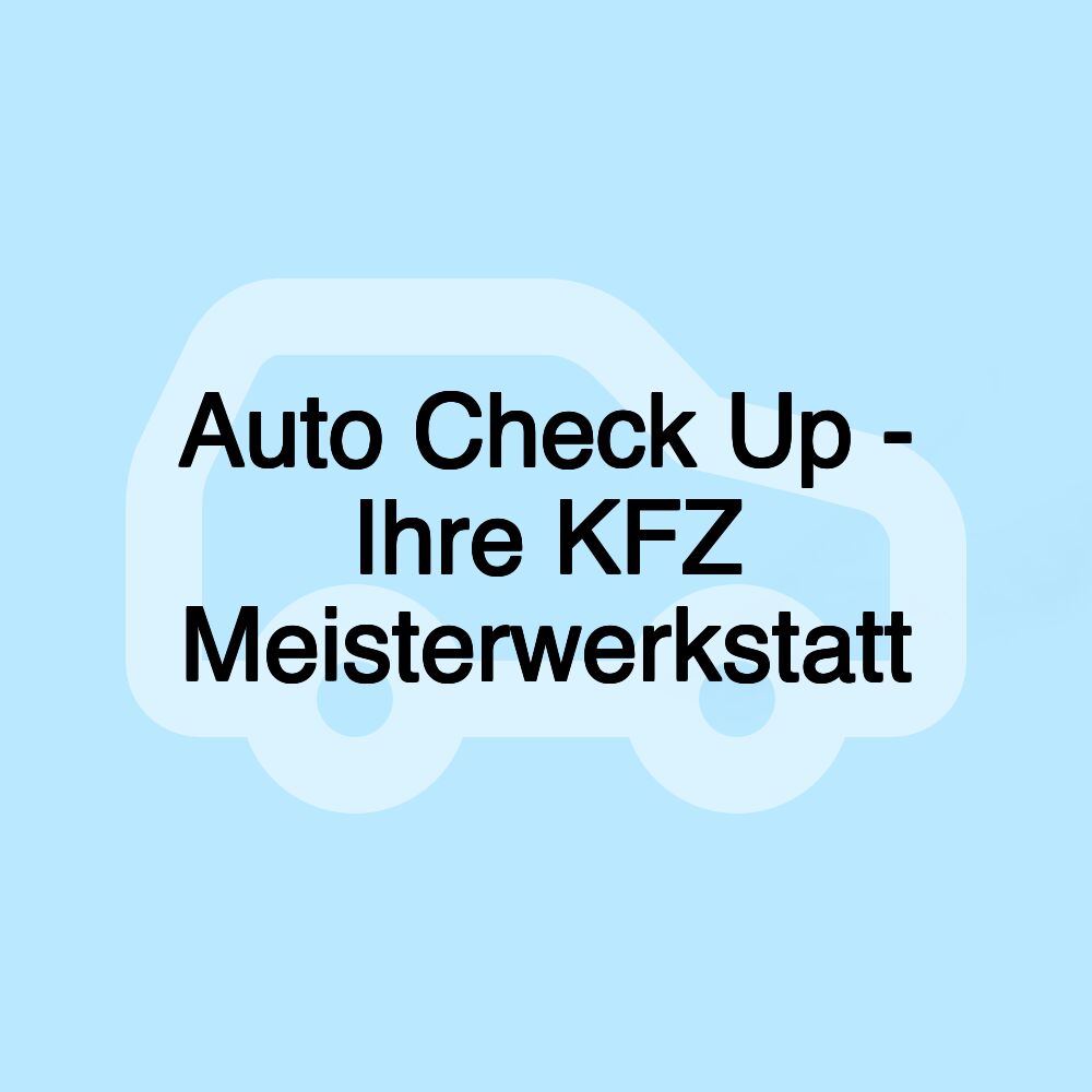 Auto Check Up - Ihre KFZ Meisterwerkstatt