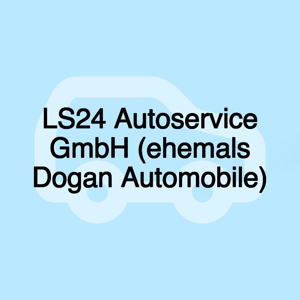 LS24 Autoservice GmbH (ehemals Dogan Automobile)