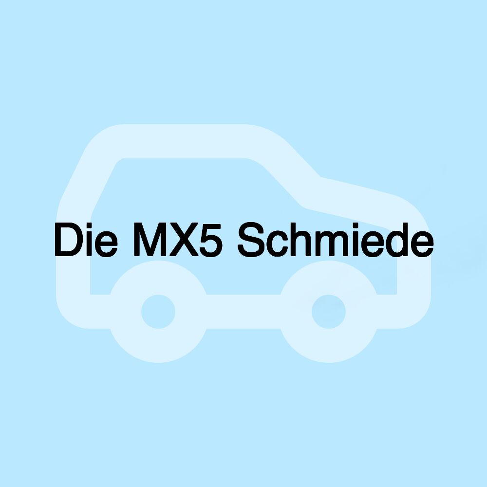 Die MX5 Schmiede