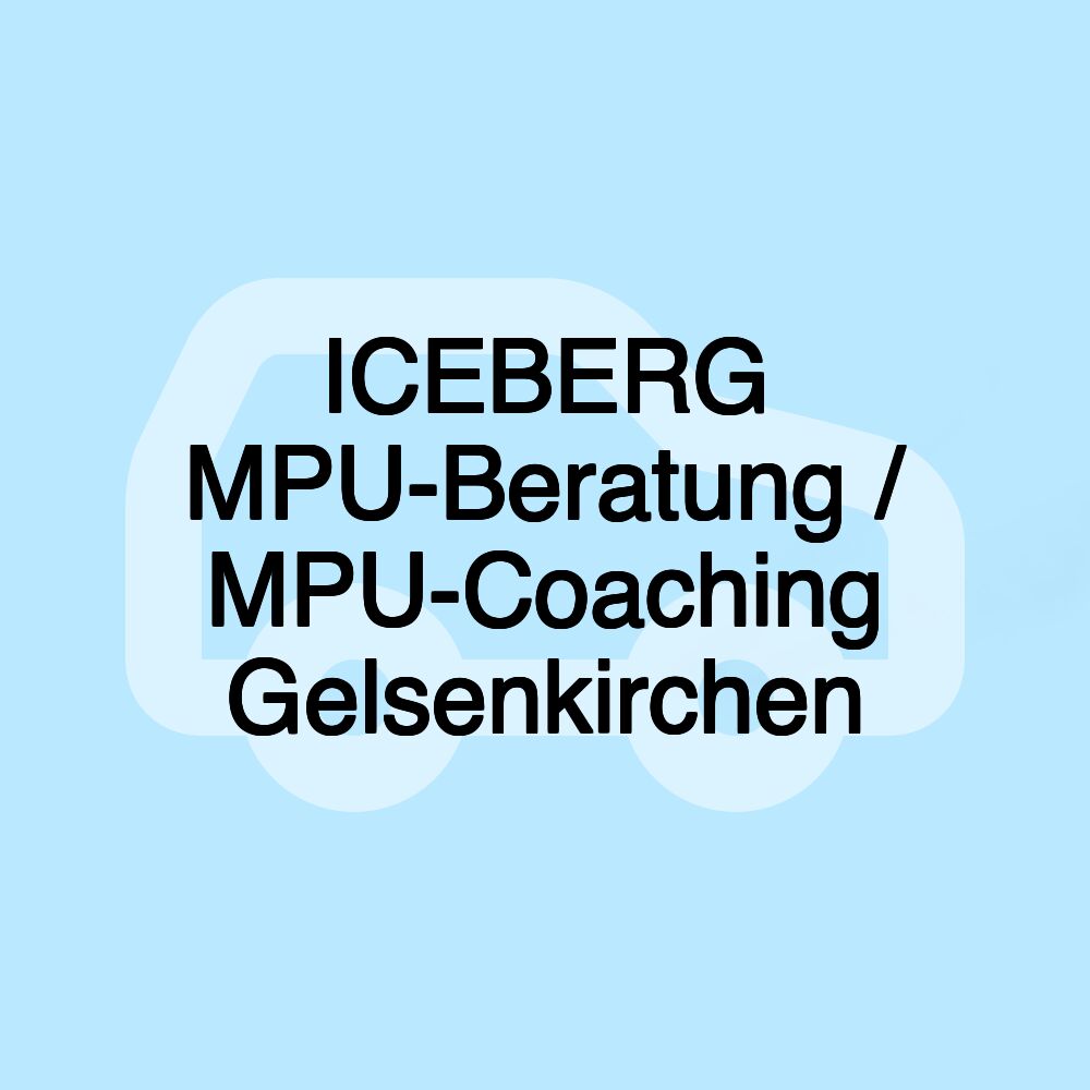 ICEBERG MPU-Beratung / MPU-Coaching Gelsenkirchen