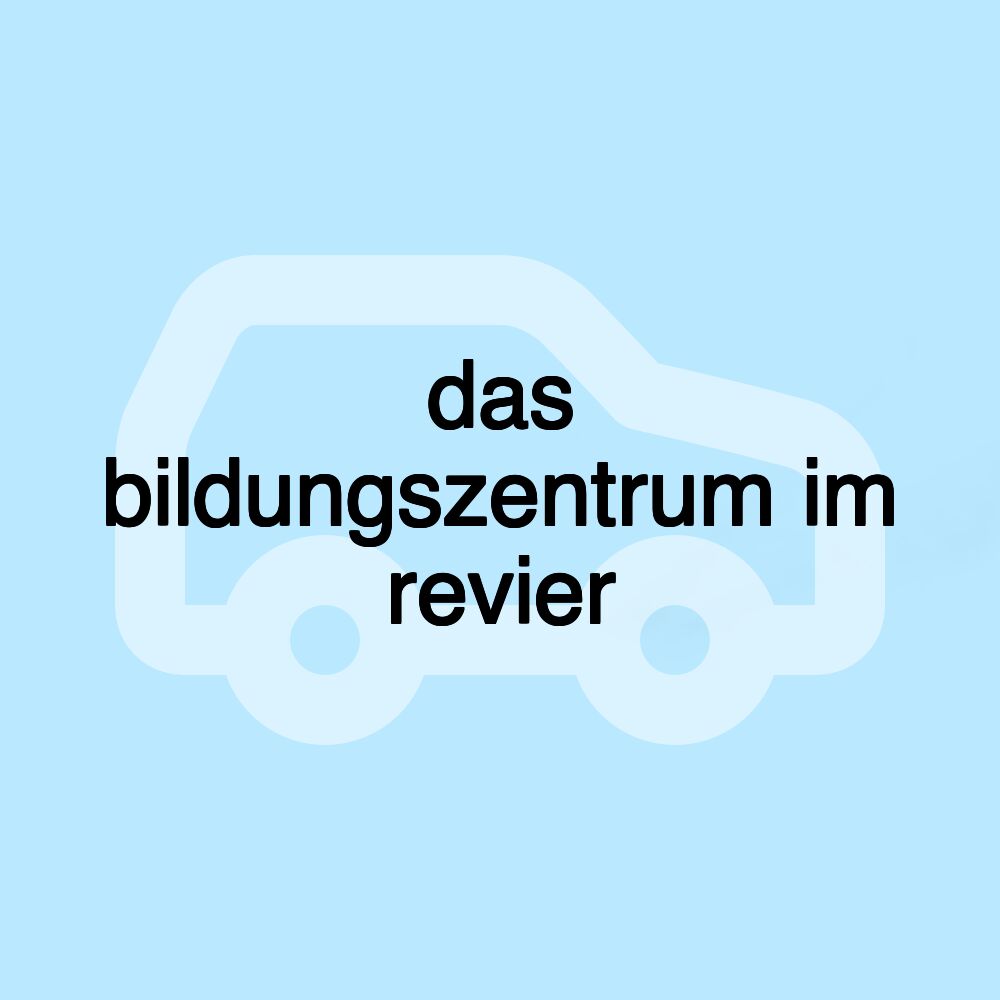 das bildungszentrum im revier