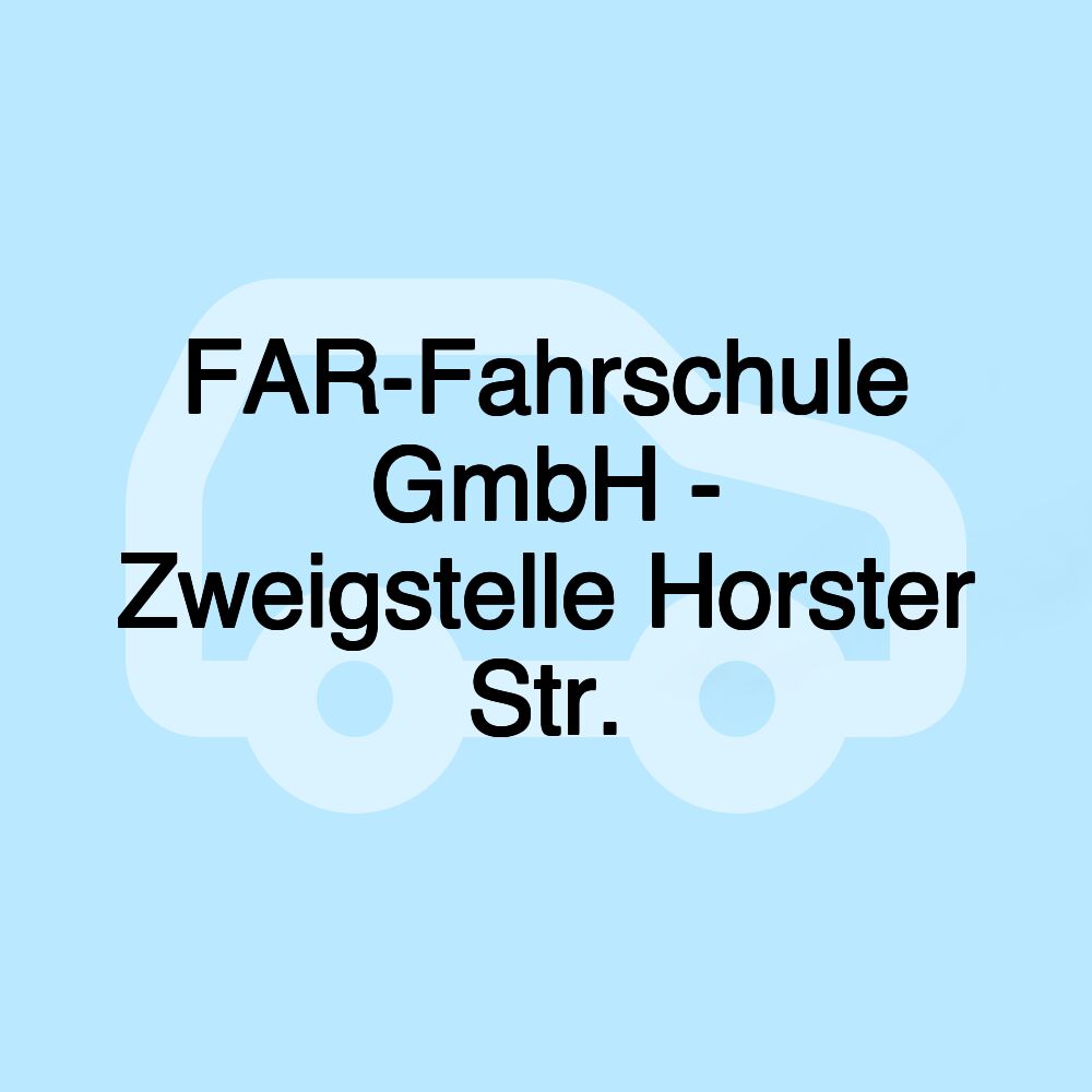 FAR-Fahrschule GmbH - Zweigstelle Horster Str.