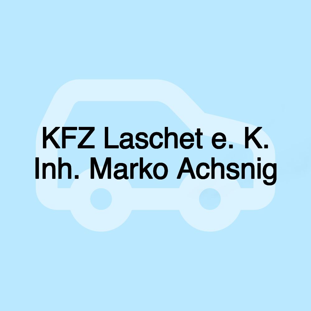 KFZ Laschet e. K. Inh. Marko Achsnig