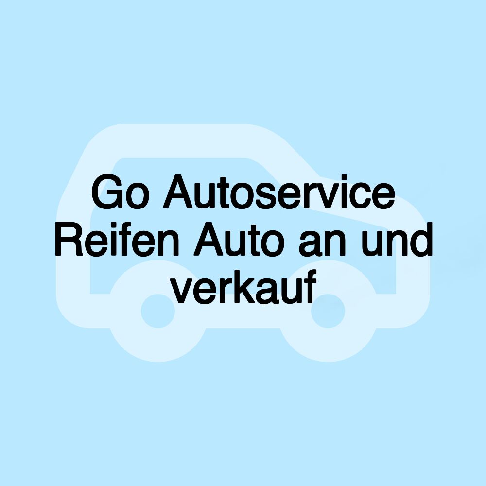 Go Autoservice Reifen Auto an und verkauf