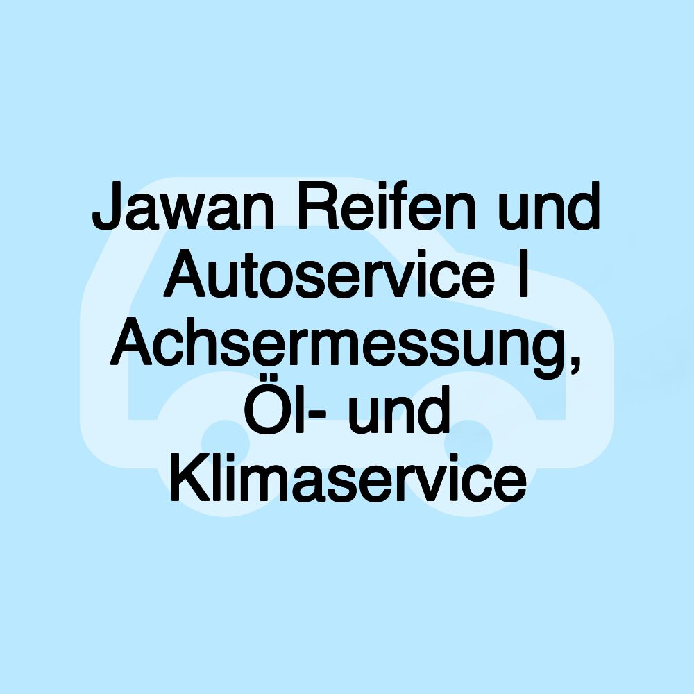 Jawan Reifen und Autoservice I Achsermessung, Öl- und Klimaservice