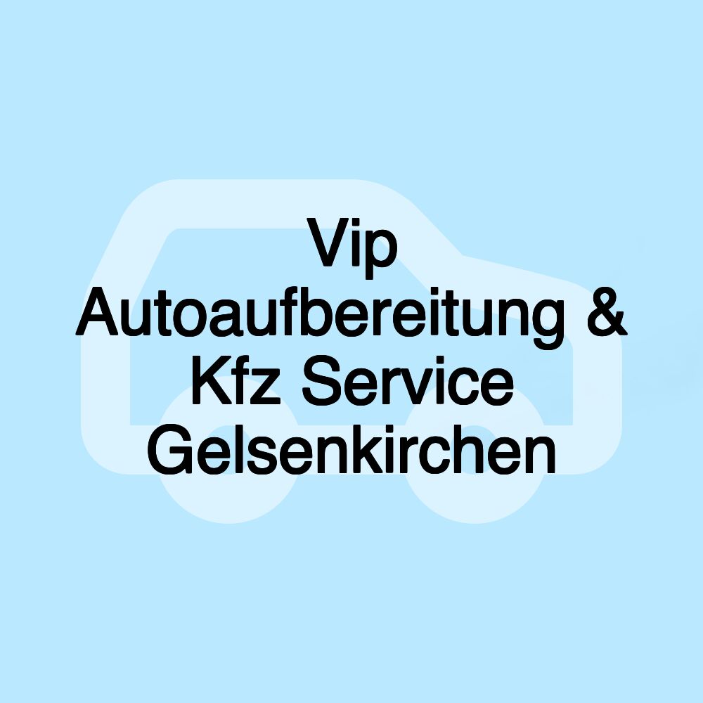 Vip Autoaufbereitung & Kfz Service Gelsenkirchen