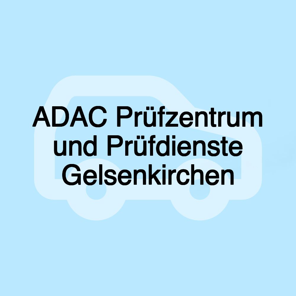 ADAC Prüfzentrum und Prüfdienste Gelsenkirchen