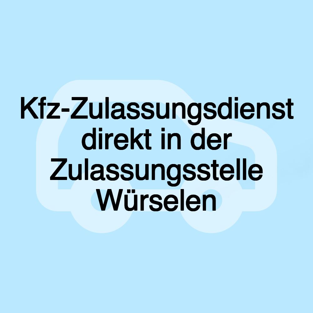 Kfz-Zulassungsdienst direkt in der Zulassungsstelle Würselen