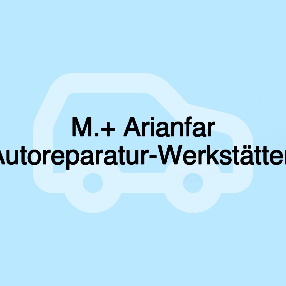 M.+ Arianfar Autoreparatur-Werkstätten