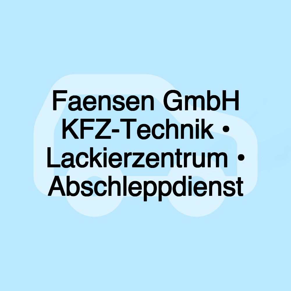 Faensen GmbH KFZ-Technik • Lackierzentrum • Abschleppdienst