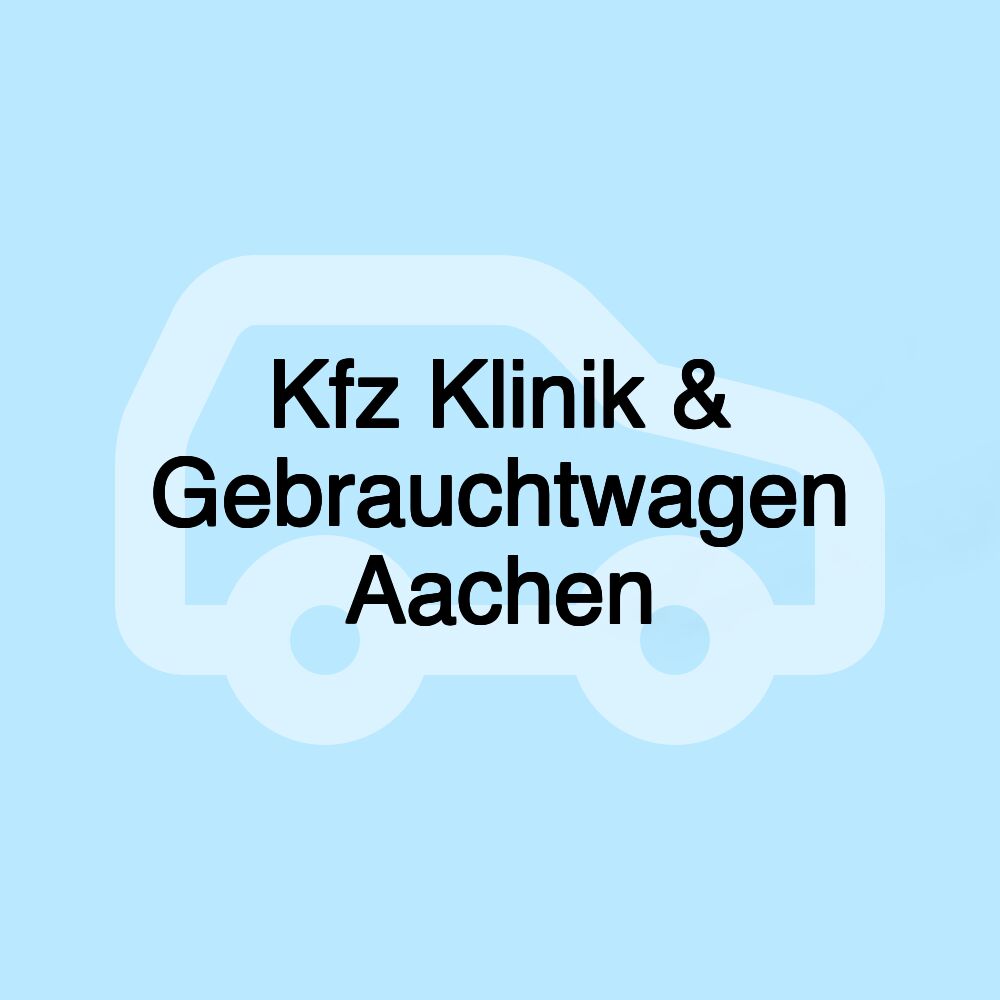 Kfz Klinik & Gebrauchtwagen Aachen