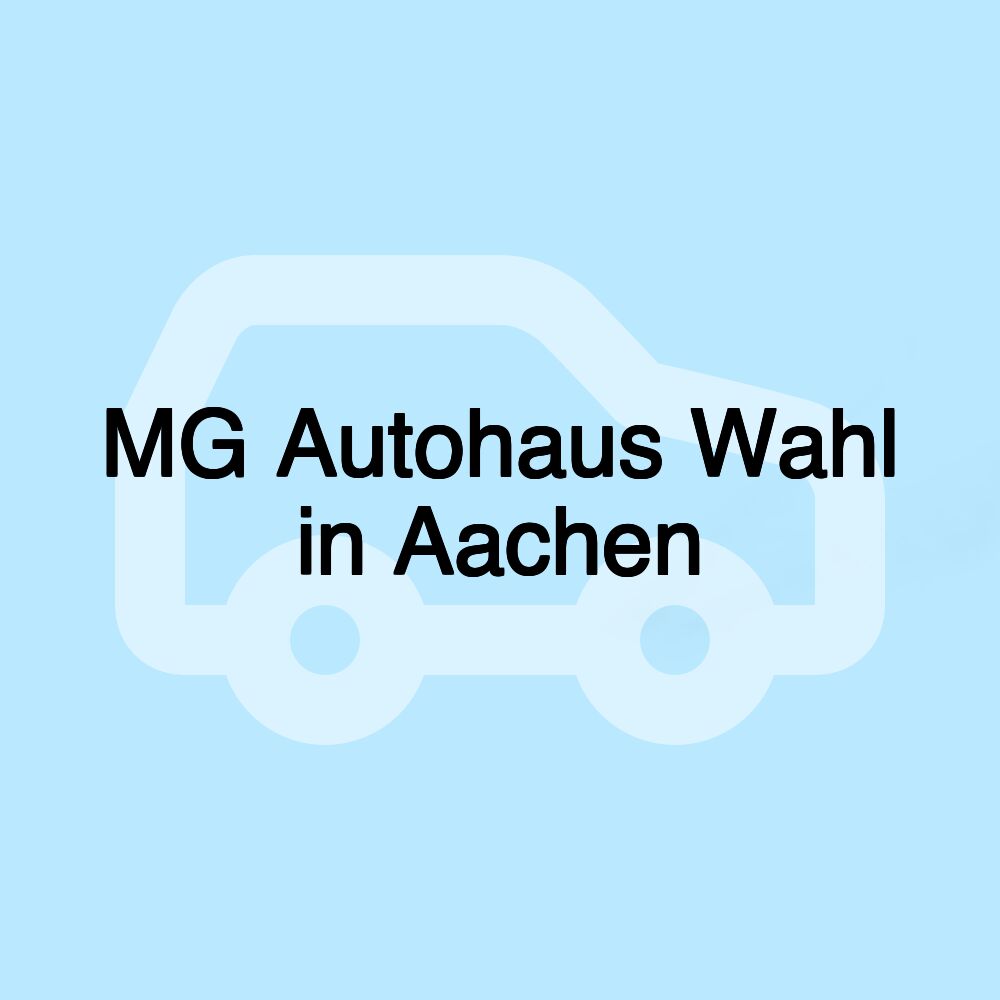 MG Autohaus Wahl in Aachen