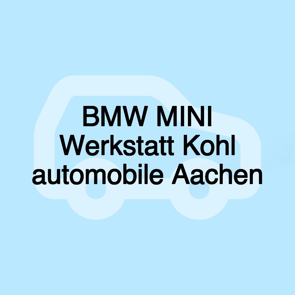 BMW MINI Werkstatt Kohl automobile Aachen