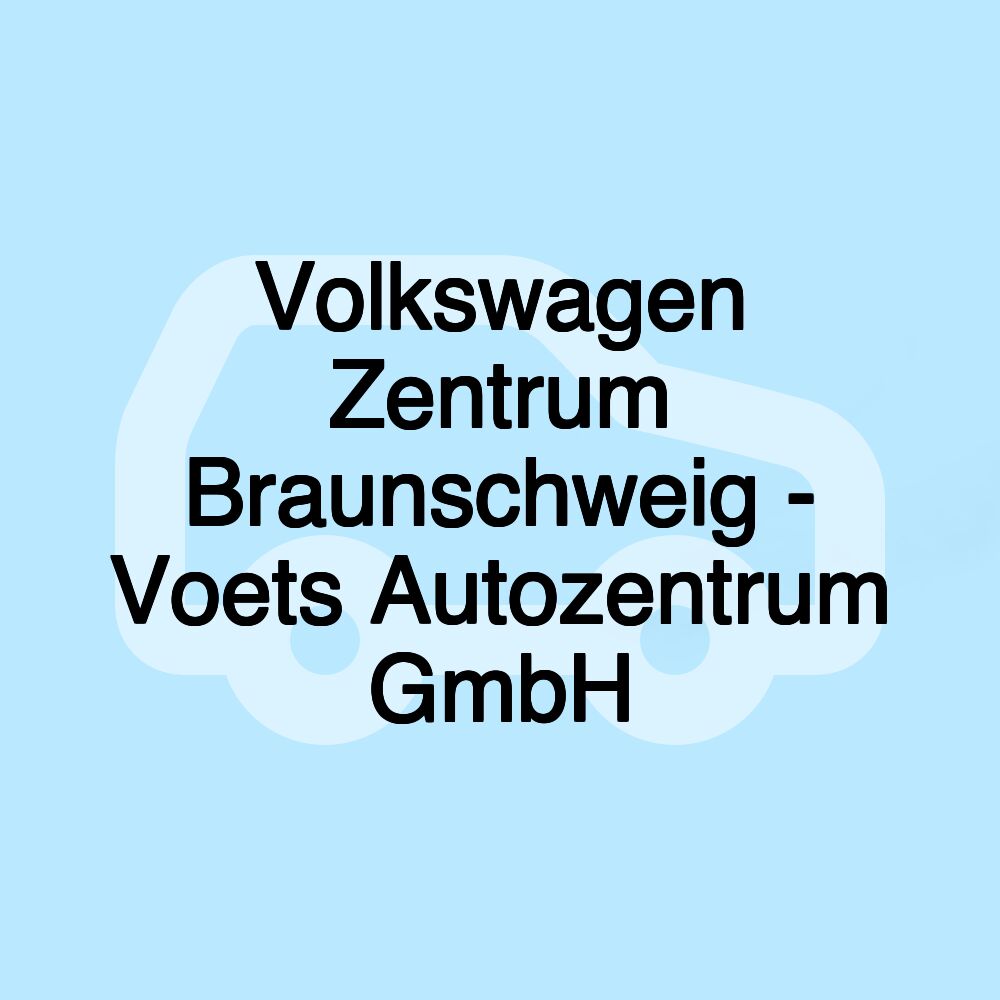 Volkswagen Zentrum Braunschweig - Voets Autozentrum GmbH