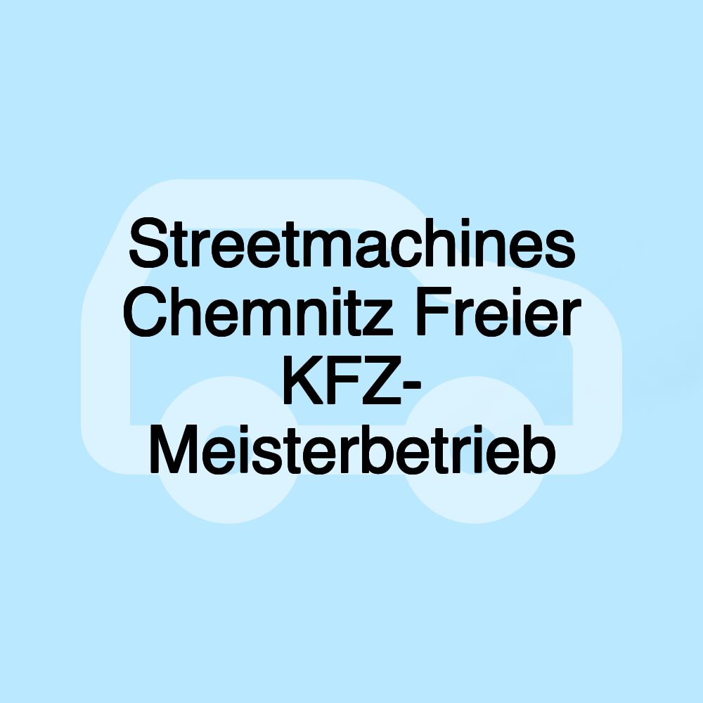 Streetmachines Chemnitz Freier KFZ- Meisterbetrieb