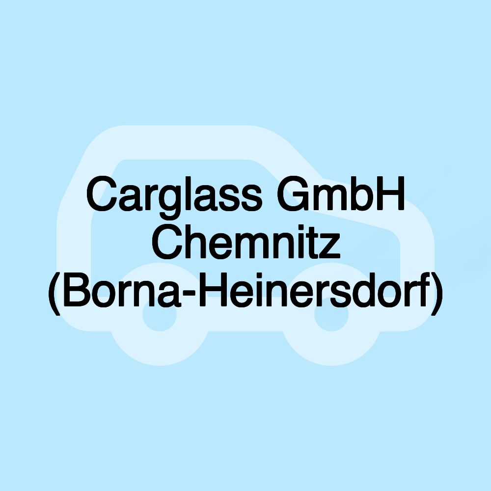 Carglass GmbH Chemnitz (Borna-Heinersdorf)