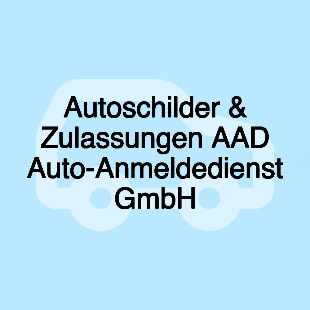 Autoschilder & Zulassungen AAD Auto-Anmeldedienst GmbH