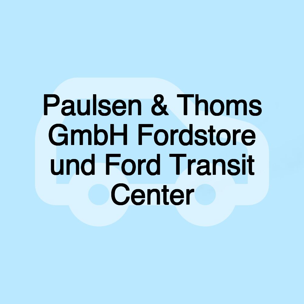 Paulsen & Thoms GmbH Fordstore und Ford Transit Center