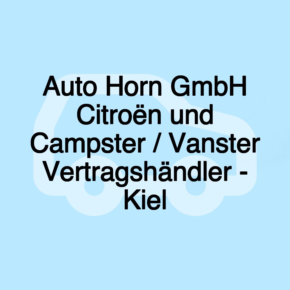 Auto Horn GmbH Citroën und Campster / Vanster Vertragshändler - Kiel