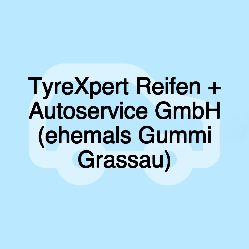 TyreXpert Reifen + Autoservice GmbH (ehemals Gummi Grassau)