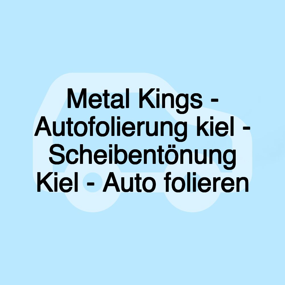 Metal Kings - Autofolierung kiel - Scheibentönung Kiel - Auto folieren