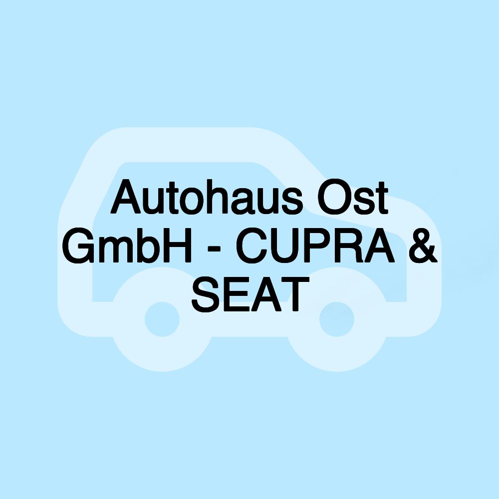 Autohaus Ost GmbH - CUPRA & SEAT