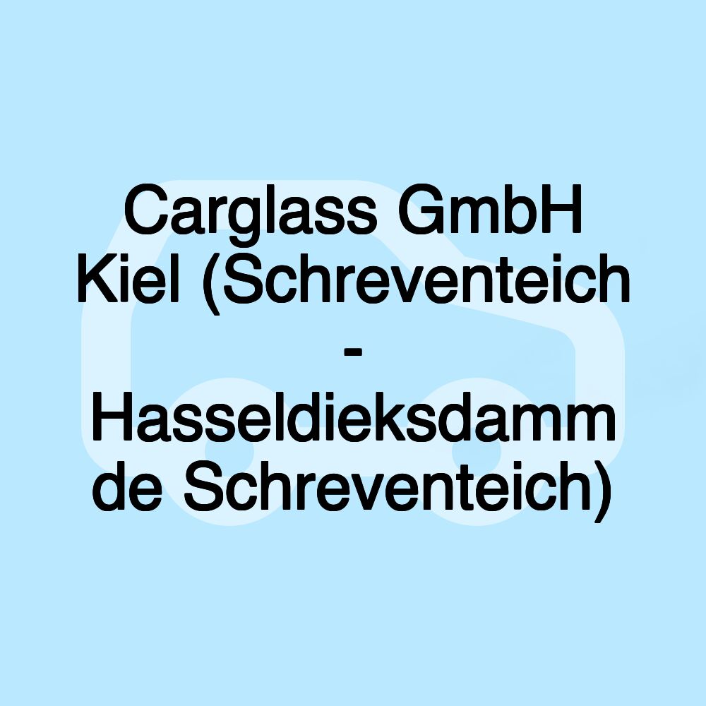 Carglass GmbH Kiel (Schreventeich/Hasseldieksdamm)