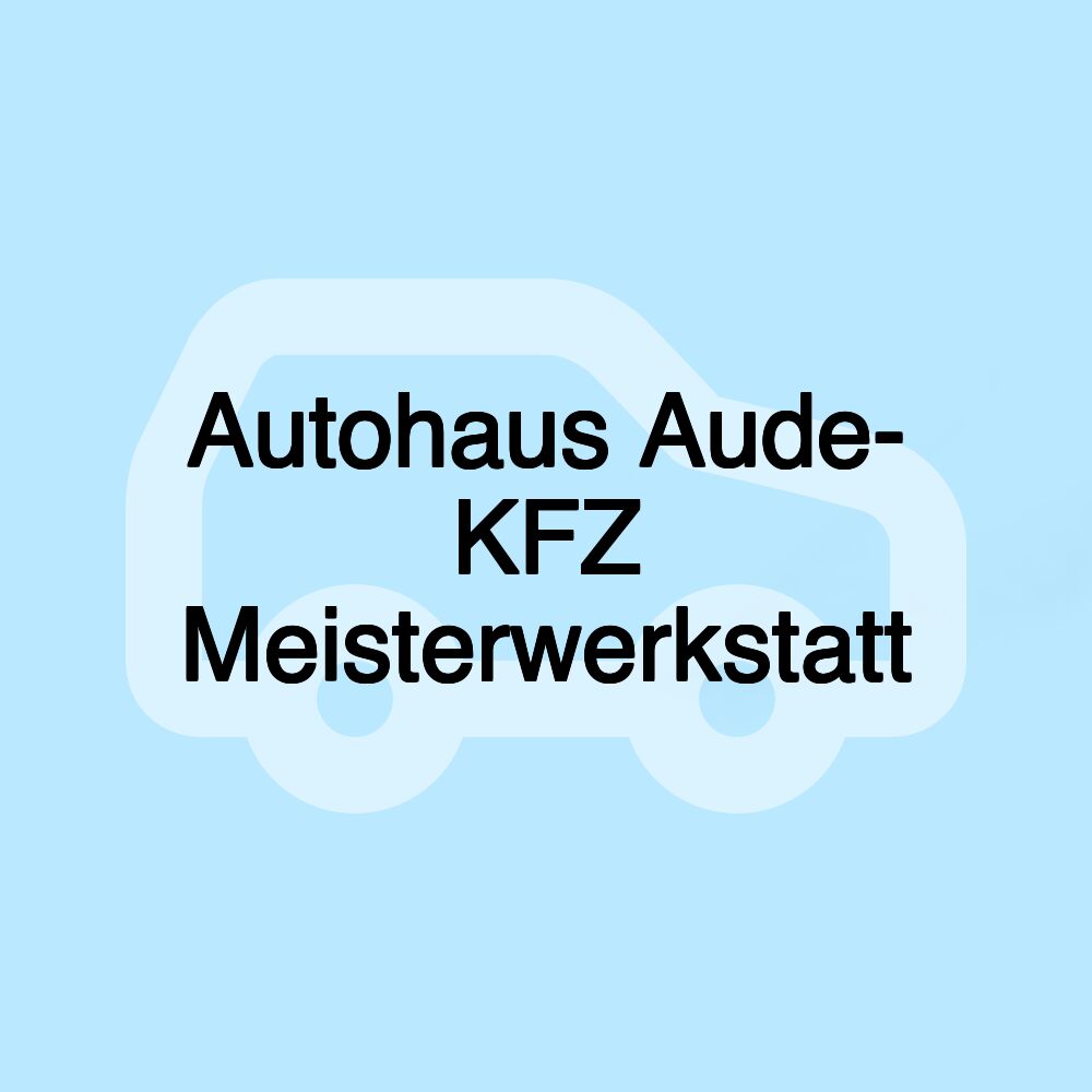 Autohaus Aude- KFZ Meisterwerkstatt