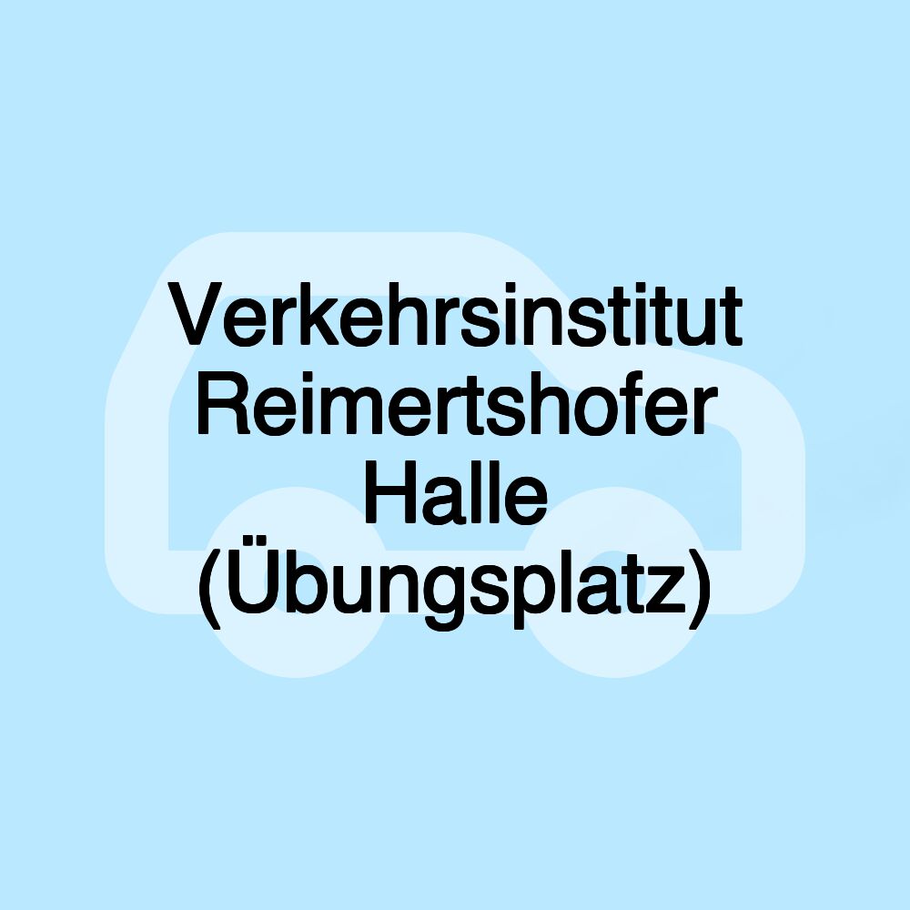 Verkehrsinstitut Reimertshofer Halle (Übungsplatz)