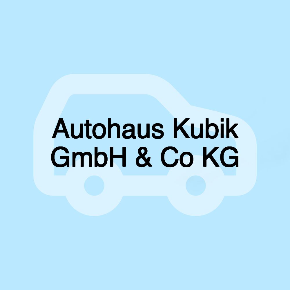 Autohaus Kubik GmbH & Co KG