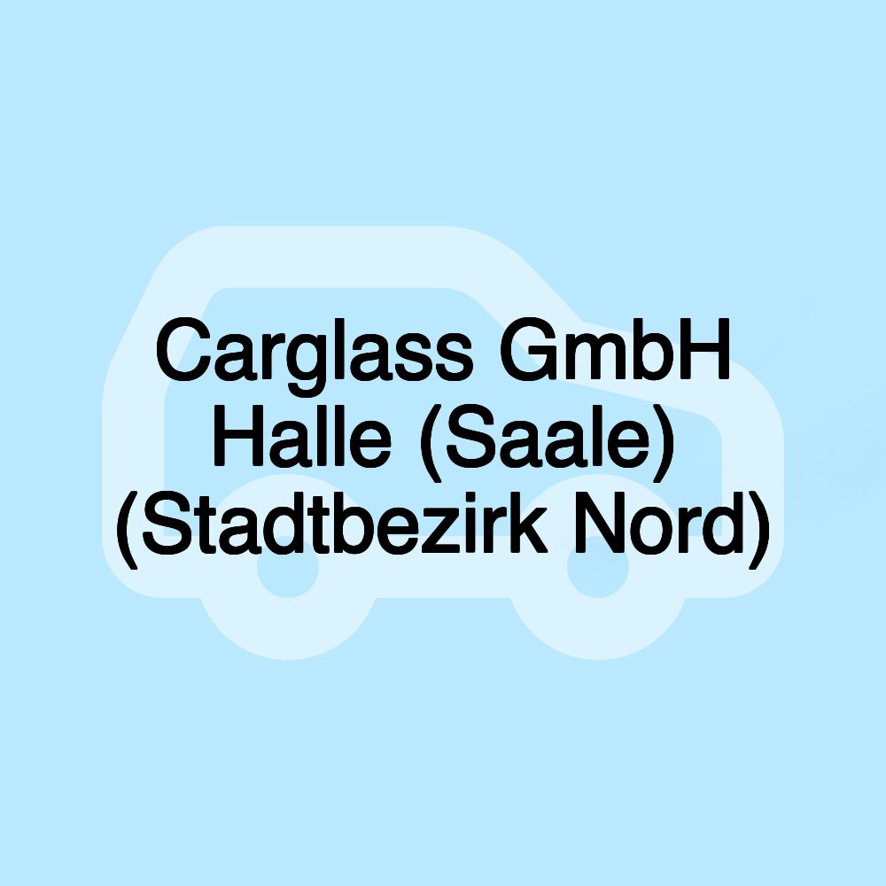 Carglass GmbH Halle (Saale) (Stadtbezirk Nord)