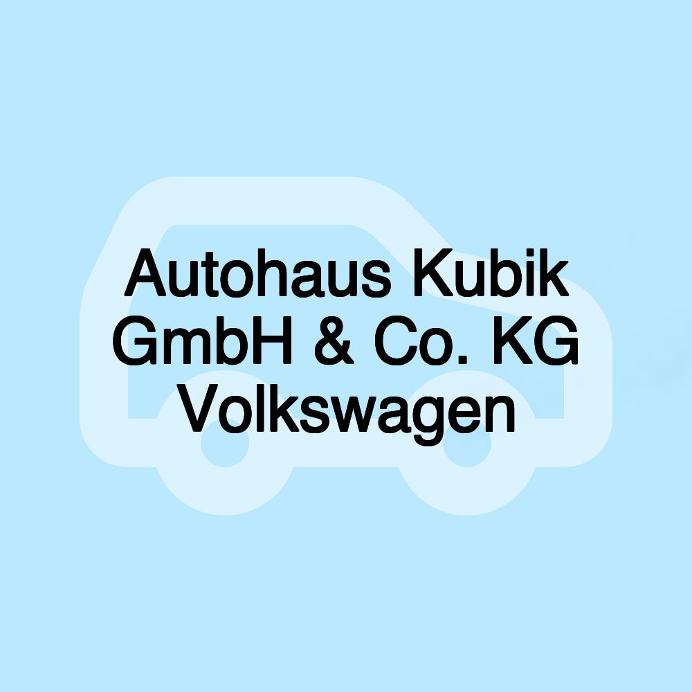 Autohaus Kubik GmbH & Co. KG Volkswagen