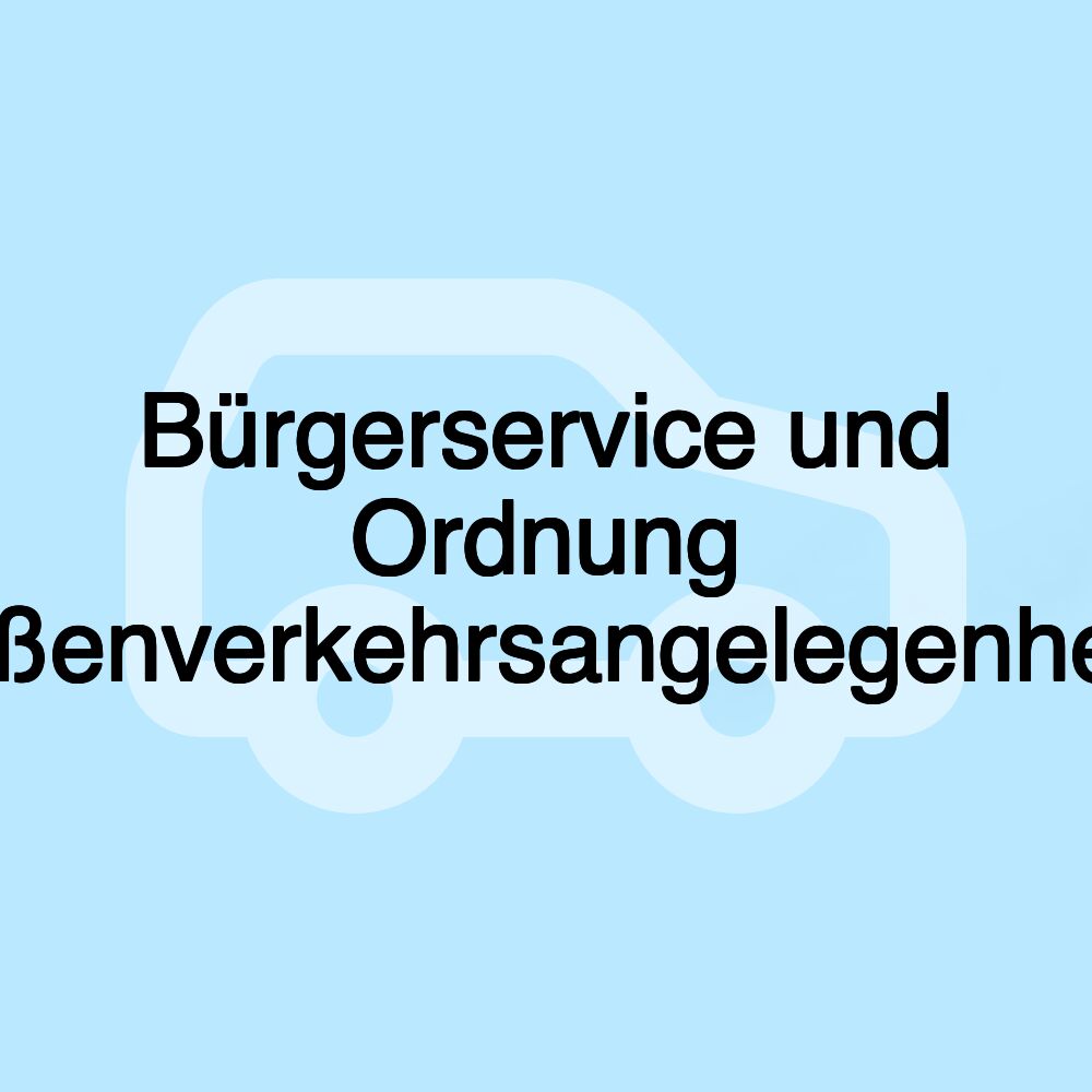 Bürgerservice und Ordnung Straßenverkehrsangelegenheiten