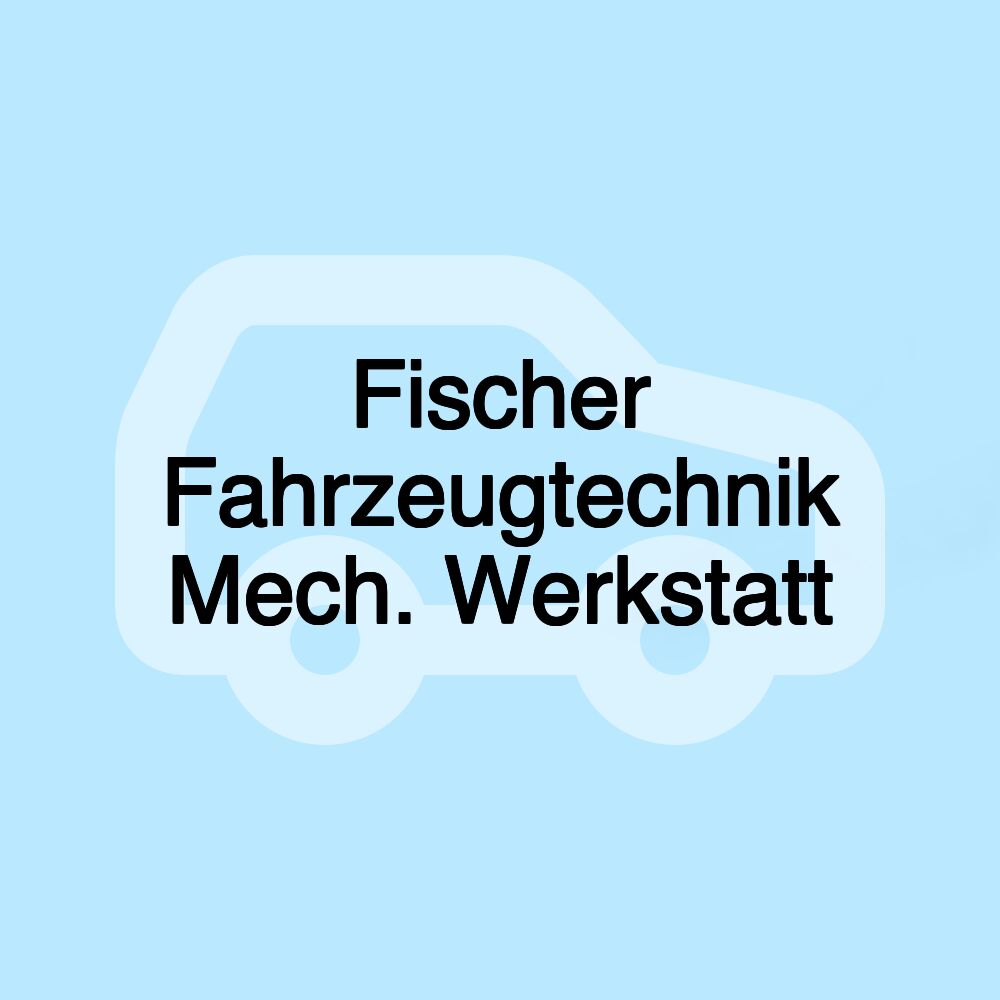 Fischer Fahrzeugtechnik Mech. Werkstatt