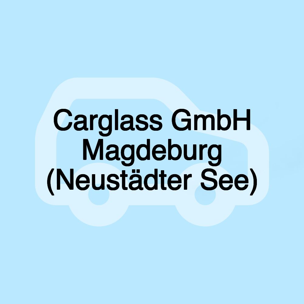 Carglass GmbH Magdeburg (Neustädter See)