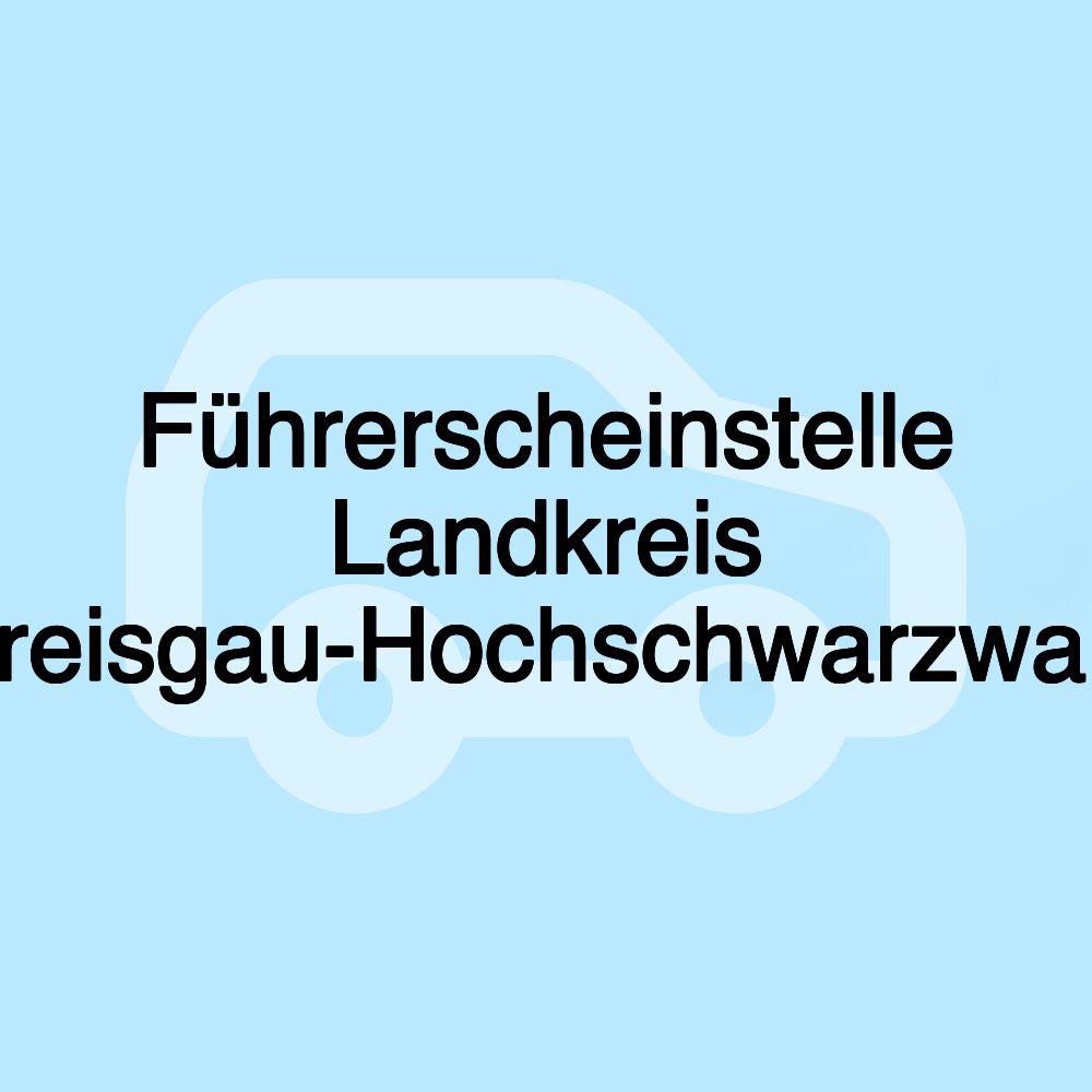 Führerscheinstelle Landkreis Breisgau-Hochschwarzwald