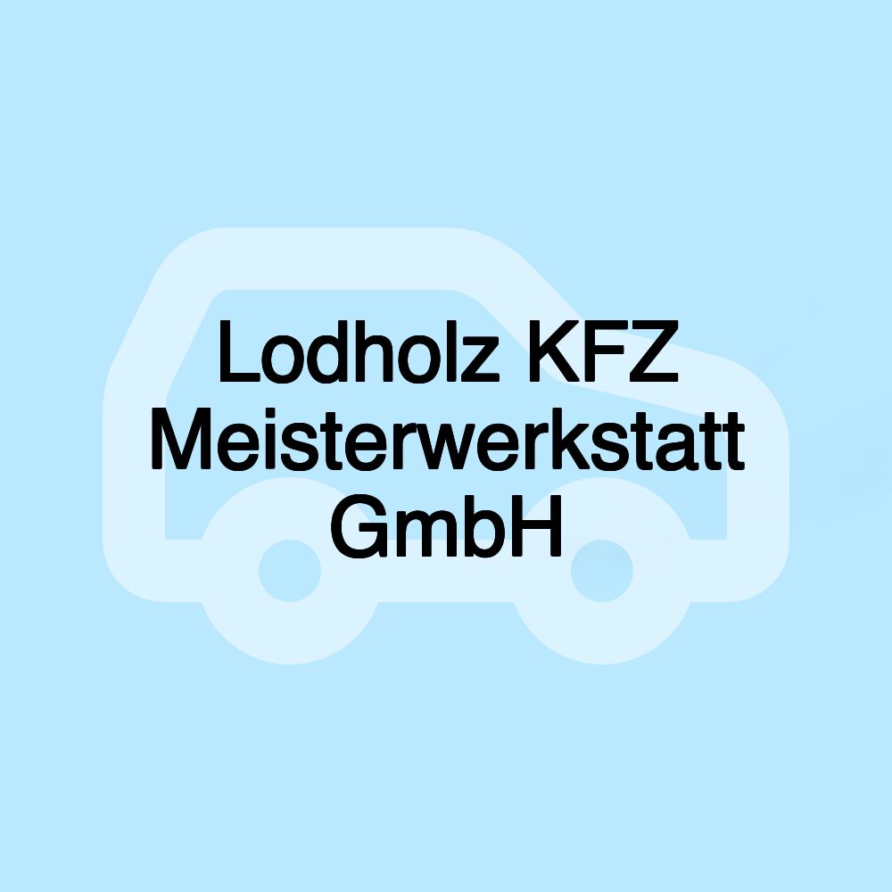 Lodholz KFZ Meisterwerkstatt GmbH