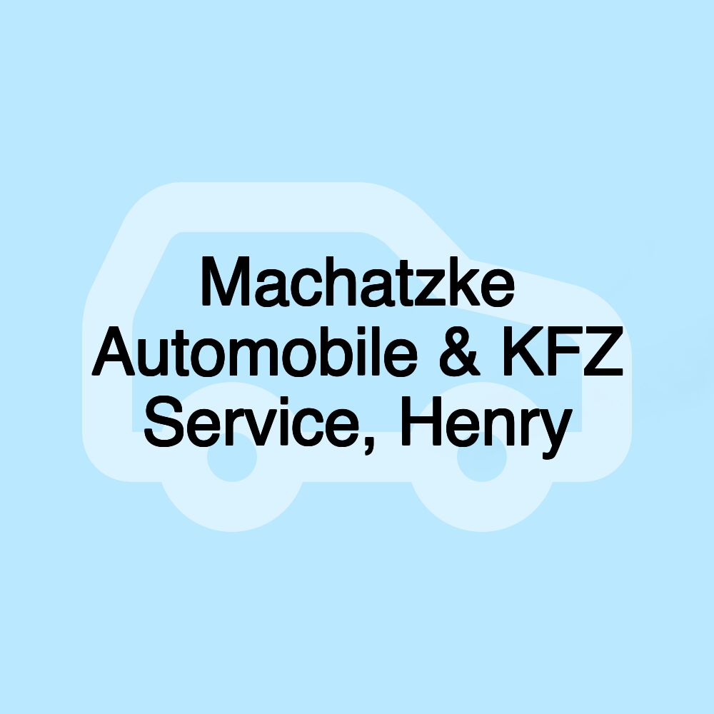 Machatzke Automobile & KFZ Service, Henry