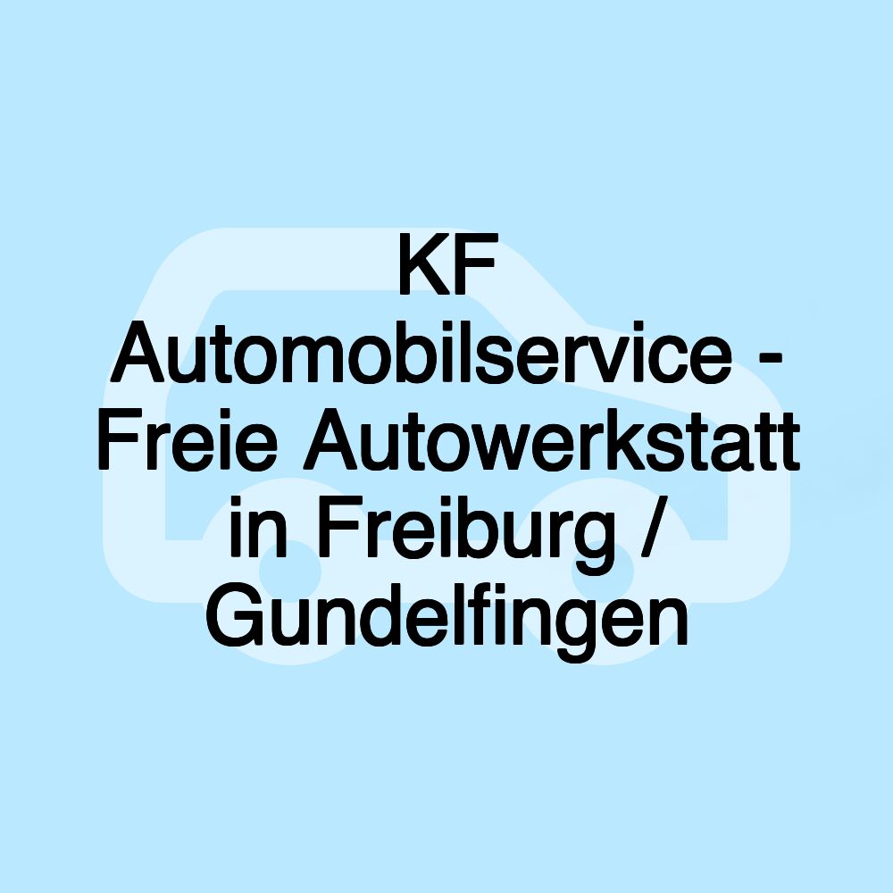 KF Automobilservice - Freie Autowerkstatt in Freiburg / Gundelfingen