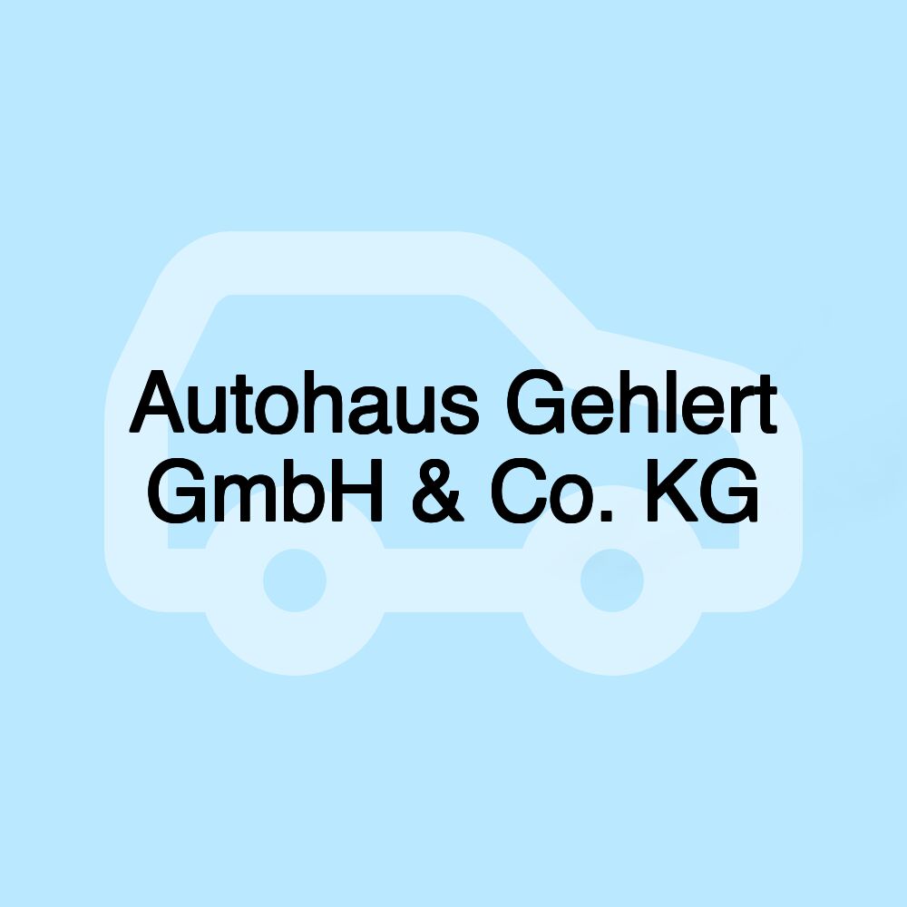 Autohaus Gehlert GmbH & Co. KG