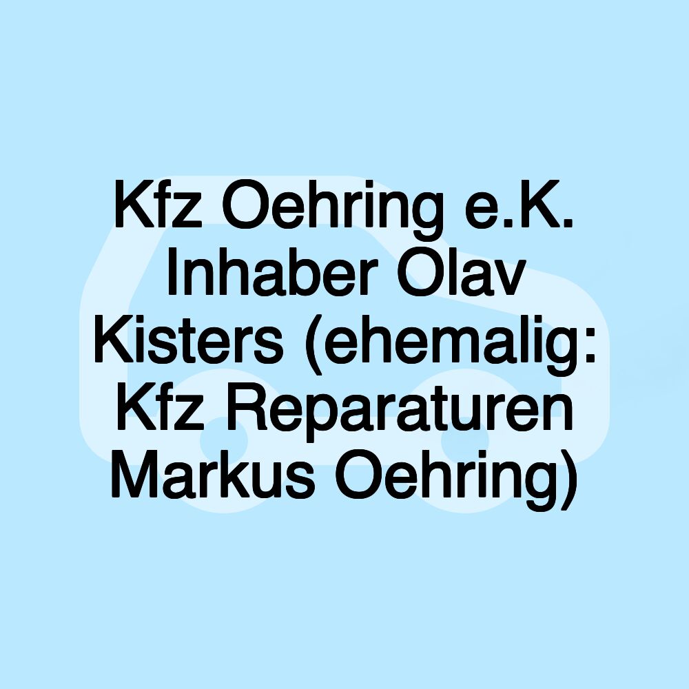 Kfz Oehring e.K. Inhaber Olav Kisters (ehemalig: Kfz Reparaturen Markus Oehring)