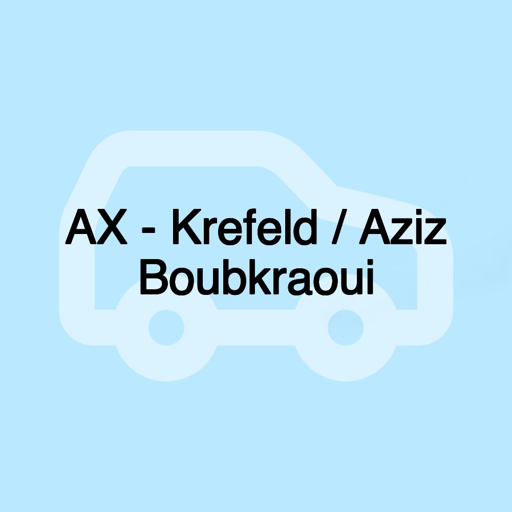 AX - Krefeld / Aziz Boubkraoui