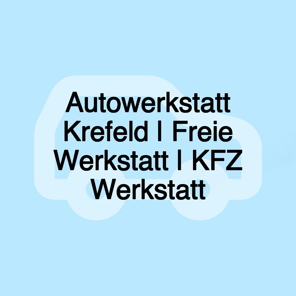 Autowerkstatt Krefeld | Freie Werkstatt | KFZ Werkstatt