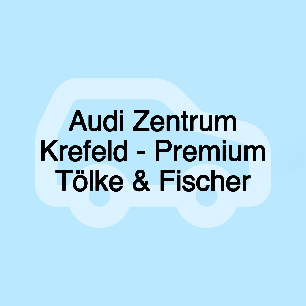 Audi Zentrum Krefeld - Premium Tölke & Fischer