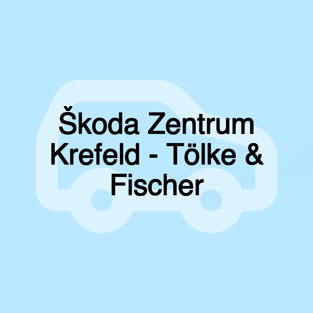 Škoda Zentrum Krefeld - Tölke & Fischer