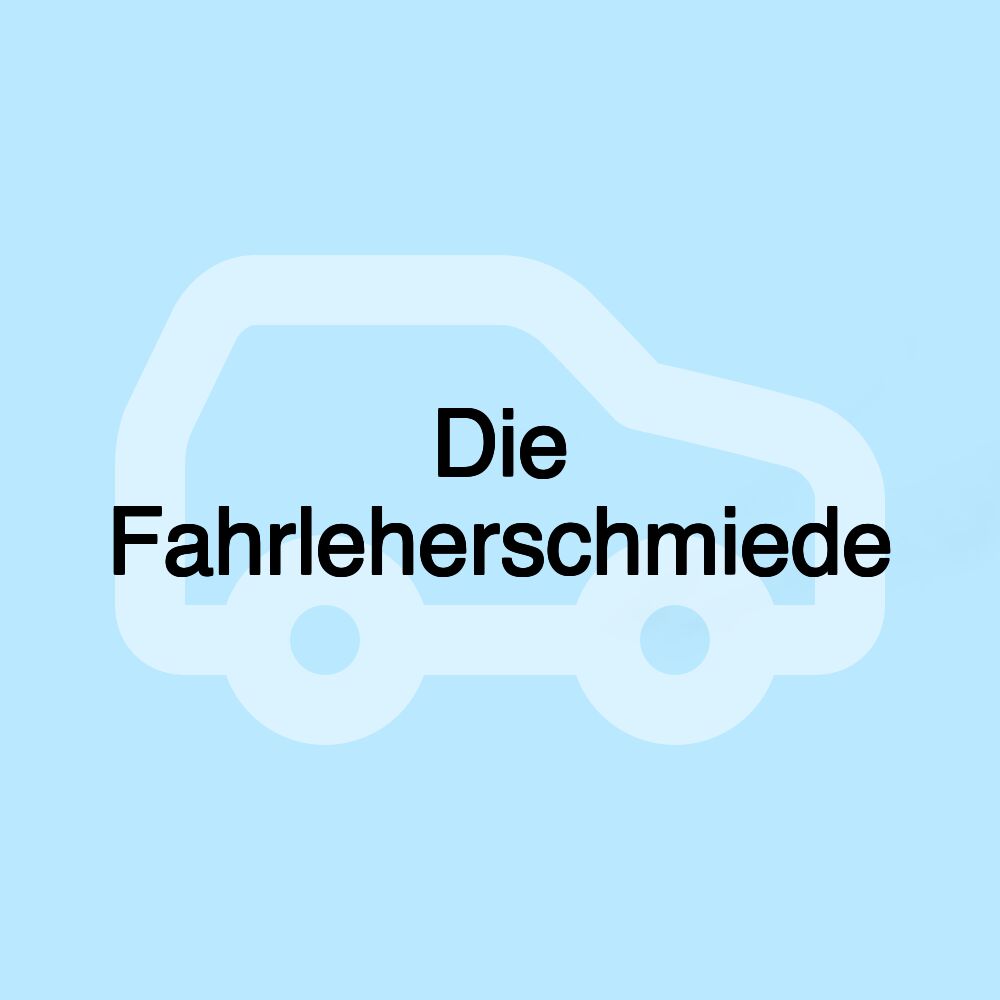 Die Fahrleherschmiede